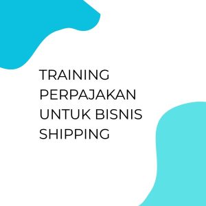 pelatihan PERPAJAKAN UNTUK BISNIS SHIPPING di jogja