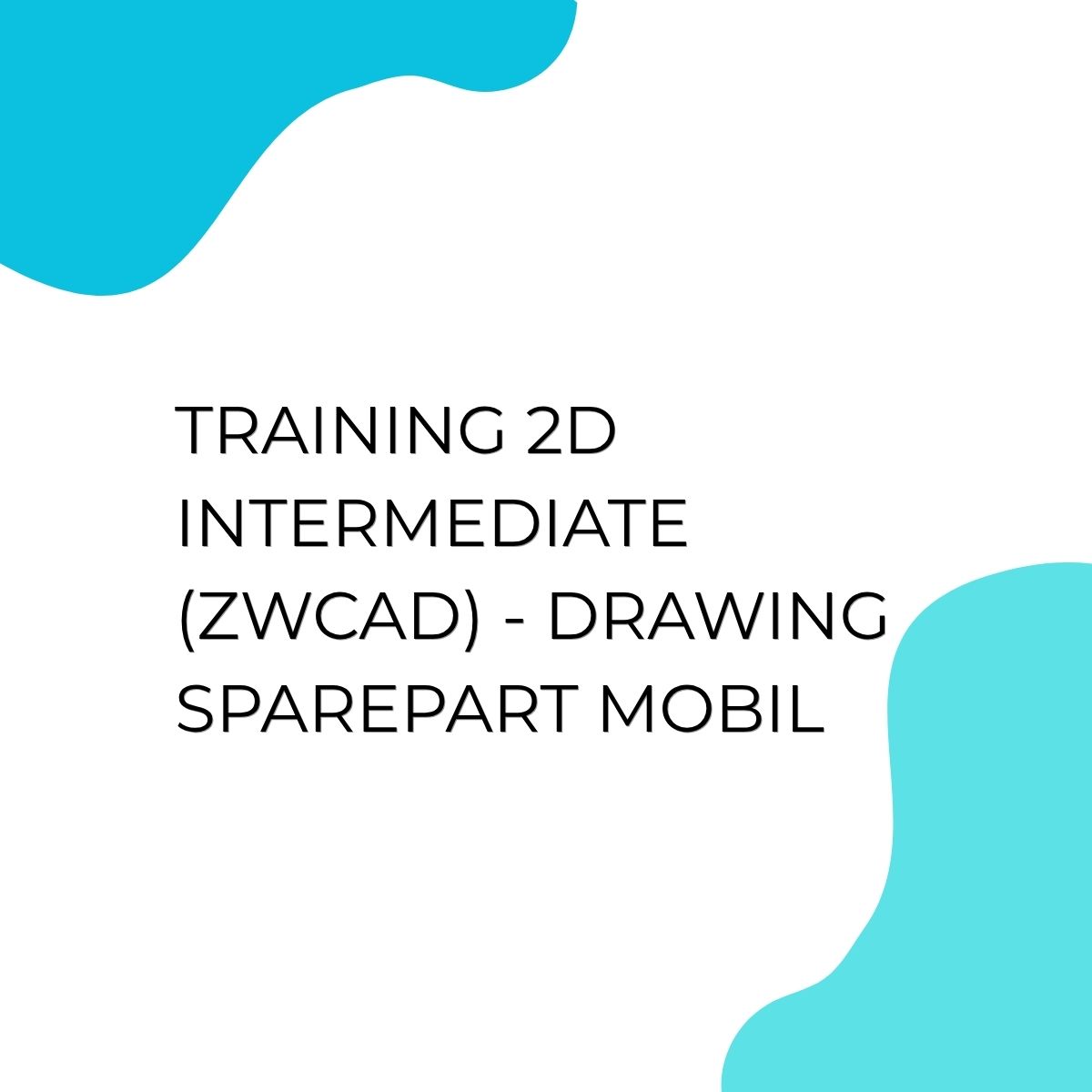 pelatihan 2D Intermediate (ZWCAD) - Drawing Sparepart Mobil di jogja